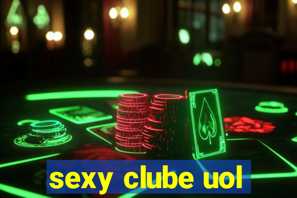 sexy clube uol